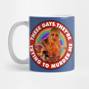 These Gays They're Trying to Murder Me Mug